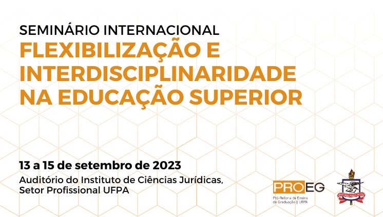 Seminário Internacional discute a flexibilidade interdisciplinar nos cursos de graduação da UFPA