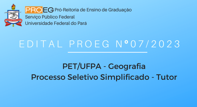 PET GEOGRAFIA/UFPA - PROCESSO SELETIVO SIMPLIFICADO PARA TUTOR